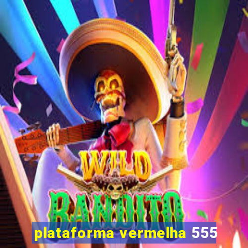 plataforma vermelha 555